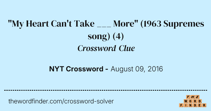 "My Heart Can't Take ___ More" (1963 Supremes song) crossword clue image