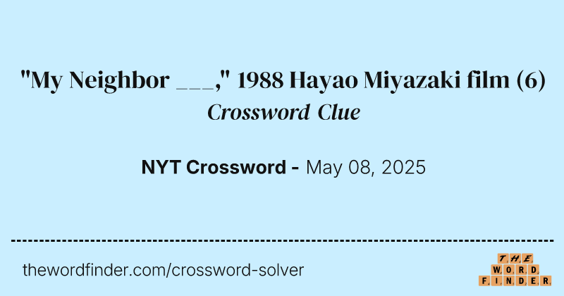 "My Neighbor ___," 1988 Hayao Miyazaki film crossword clue image