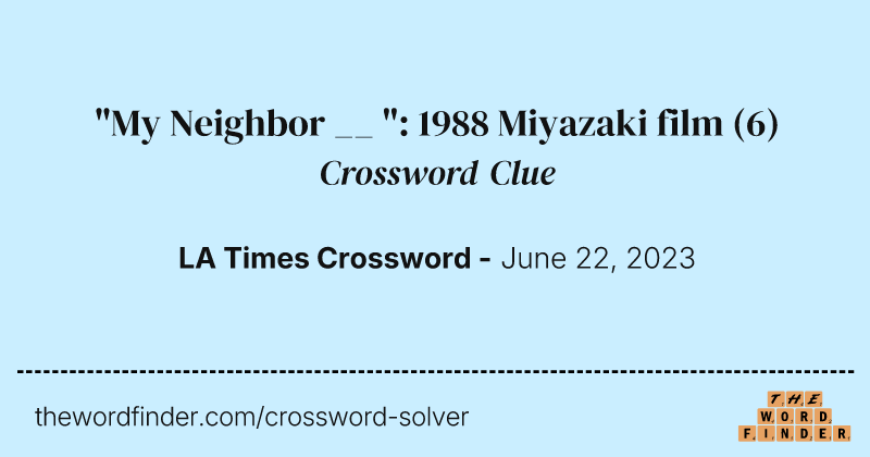 "My Neighbor __ ": 1988 Miyazaki film crossword clue image