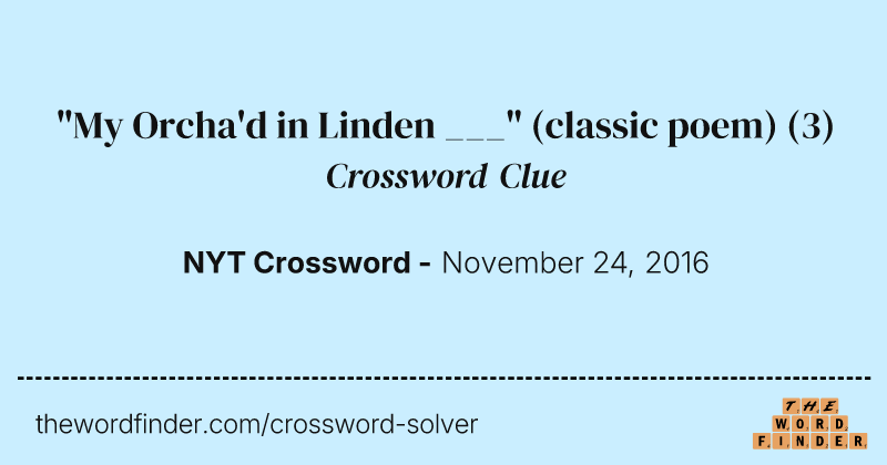 "My Orcha'd in Linden ___" (classic poem) crossword clue image