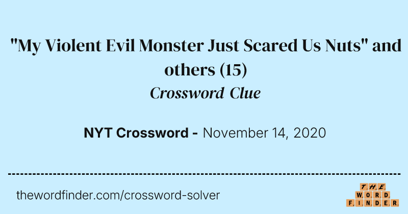 "My Violent Evil Monster Just Scared Us Nuts" and others crossword clue image