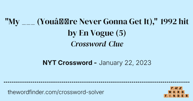 "My ___ (You’re Never Gonna Get It)," 1992 hit by En Vogue crossword clue image