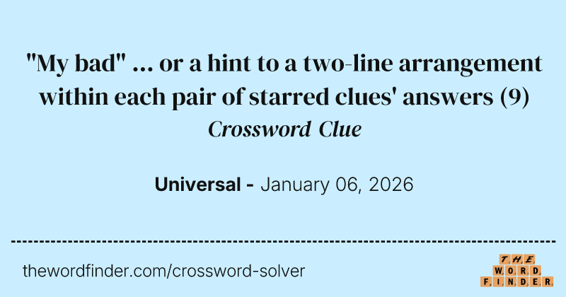"My bad" ... or a hint to a two-line arrangement within each pair of starred clues' answers crossword clue image