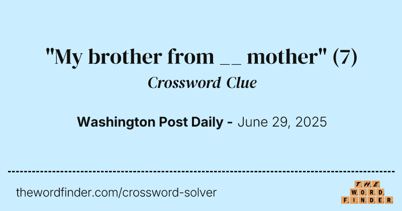 "My brother from __ mother" crossword clue image