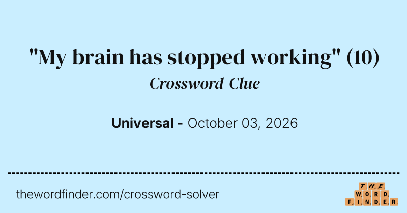 "My brain has stopped working" crossword clue image
