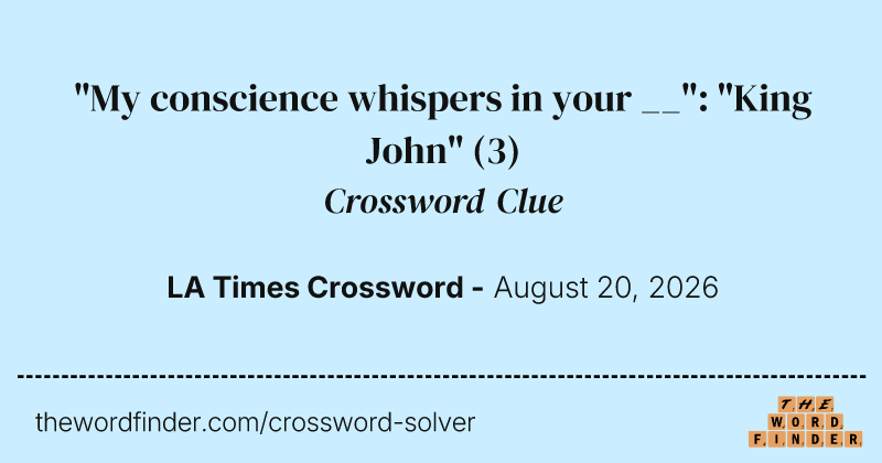 "My conscience whispers in your __": "King John" crossword clue image