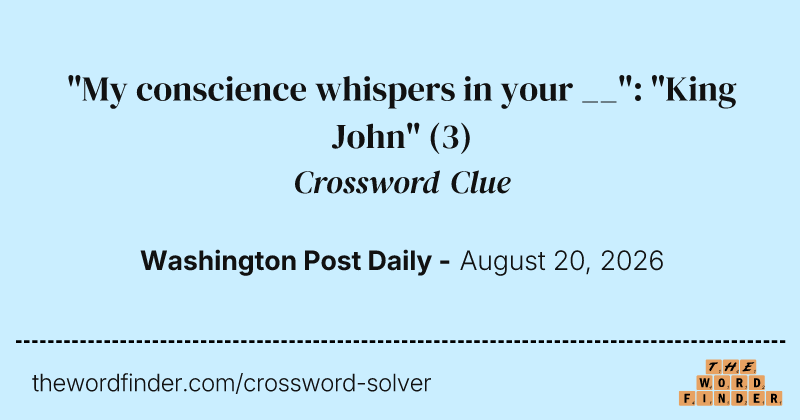 "My conscience whispers in your __": "King John" crossword clue image