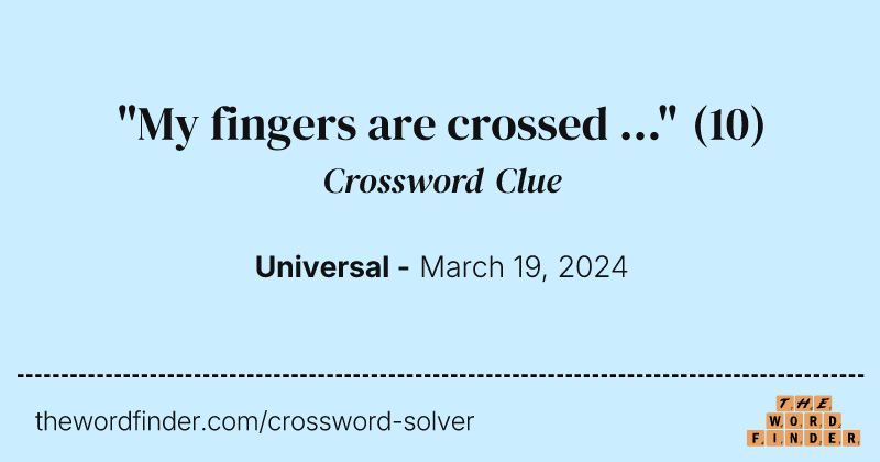 "My fingers are crossed ..." crossword clue image