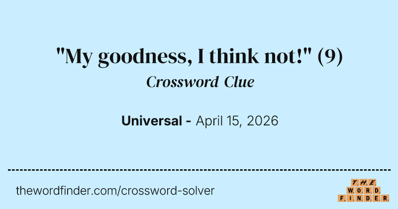 "My goodness, I think not!" crossword clue image