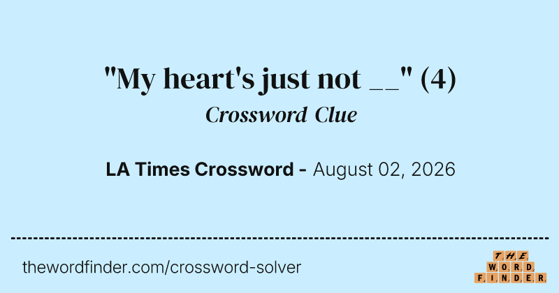 "My heart's just not __" crossword clue image
