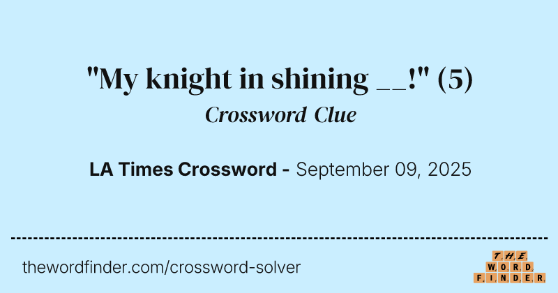 "My knight in shining __!" crossword clue image