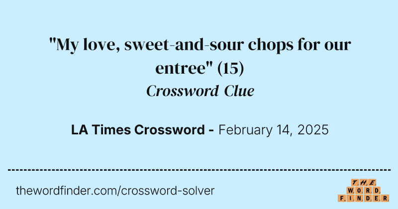 "My love, sweet-and-sour chops for our entree" crossword clue image