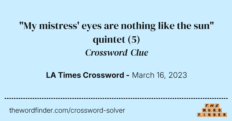 "My mistress' eyes are nothing like the sun" quintet crossword clue image