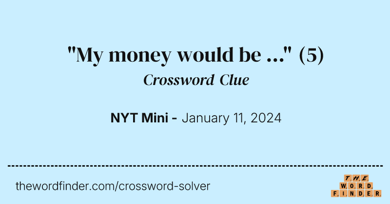 "My money would be ..." crossword clue image