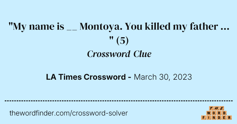 "My name is __ Montoya. You killed my father ... " crossword clue image