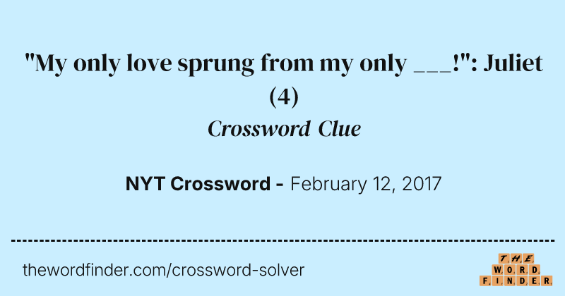 "My only love sprung from my only ___!": Juliet crossword clue image
