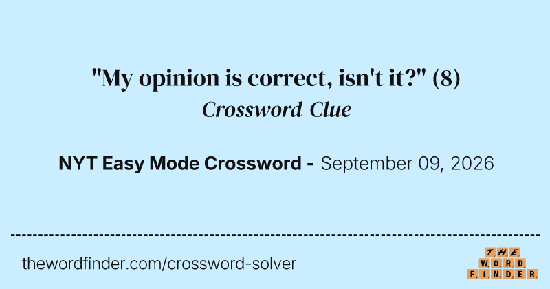 "My opinion is correct, isn't it?" crossword clue image