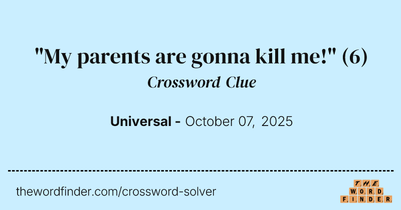 "My parents are gonna kill me!" crossword clue image