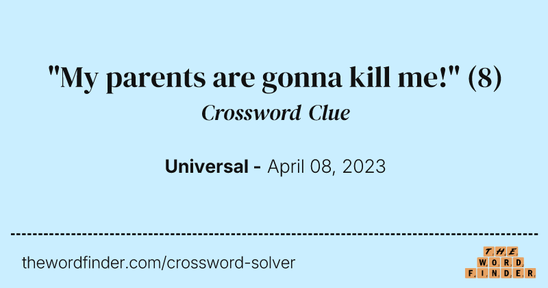 "My parents are gonna kill me!" crossword clue image