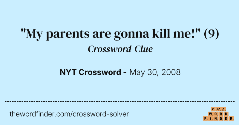 "My parents are gonna kill me!" crossword clue image