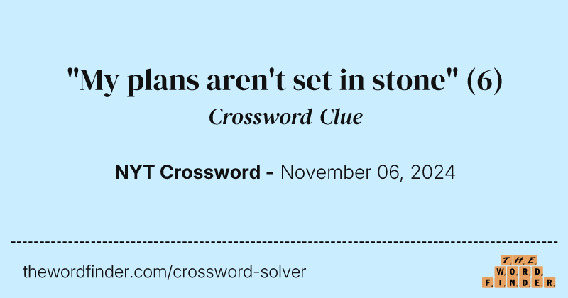 "My plans aren't set in stone" crossword clue image