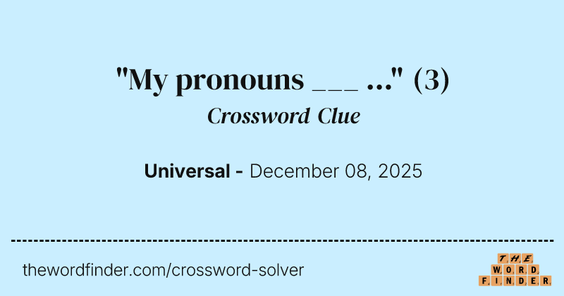 "My pronouns ___ ..." crossword clue image