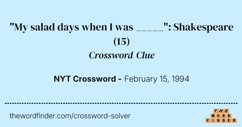 "My salad days when I was _____": Shakespeare crossword clue image