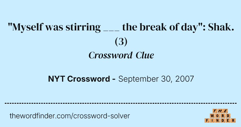 "Myself was stirring ___ the break of day": Shak. crossword clue image