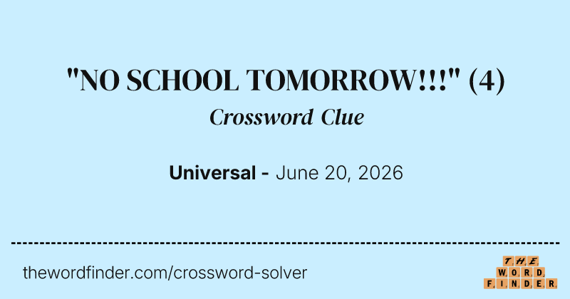 "NO SCHOOL TOMORROW!!!" crossword clue image