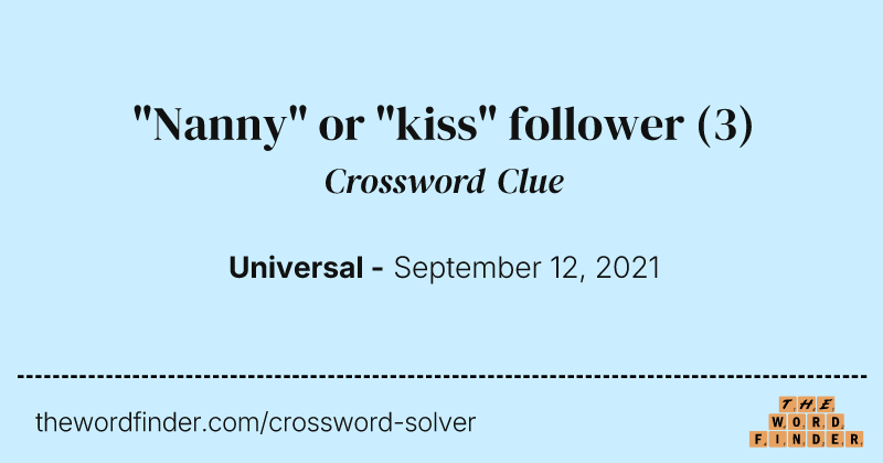 "Nanny" or "kiss" follower crossword clue image