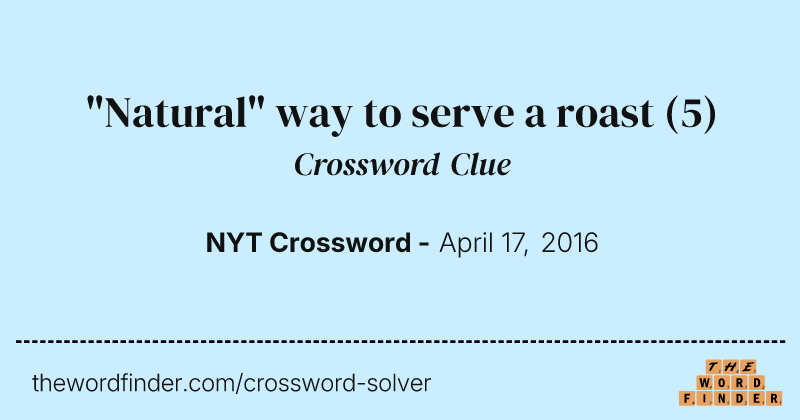 "Natural" way to serve a roast crossword clue image