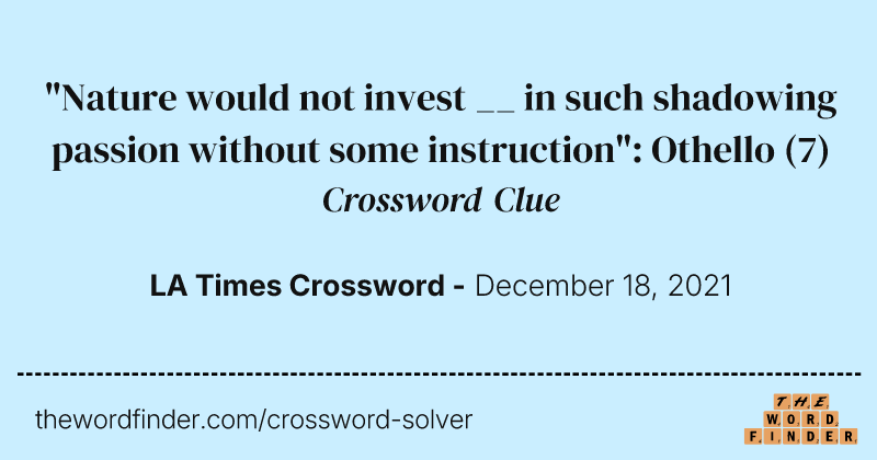 "Nature would not invest __ in such shadowing passion without some instruction": Othello crossword clue image