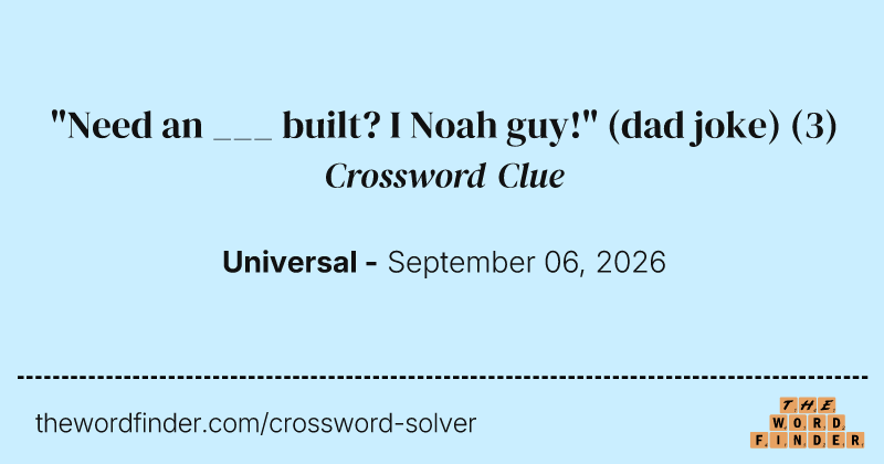 "Need an ___ built? I Noah guy!" (dad joke) crossword clue image