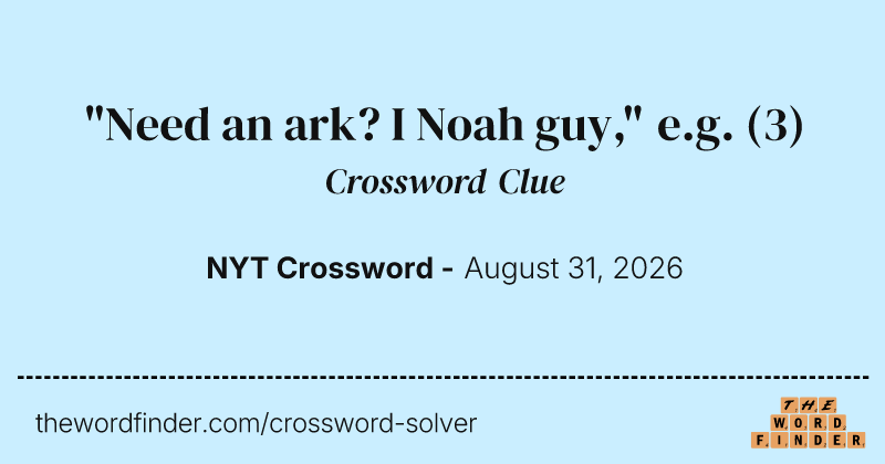 "Need an ark? I Noah guy," e.g. crossword clue image