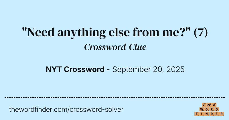 "Need anything else from me?" crossword clue image