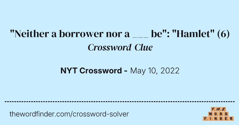 "Neither a borrower nor a ___ be": "Hamlet" crossword clue image