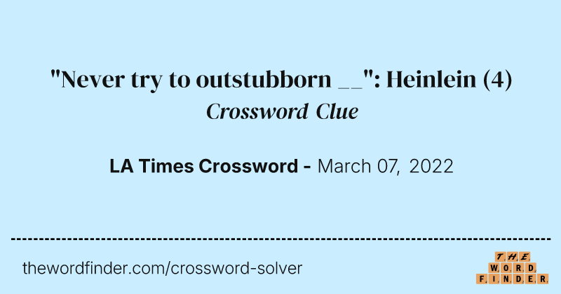 "Never try to outstubborn __": Heinlein crossword clue image