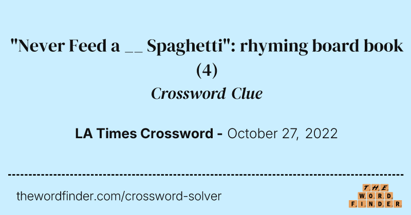 "Never Feed a __ Spaghetti": rhyming board book crossword clue image