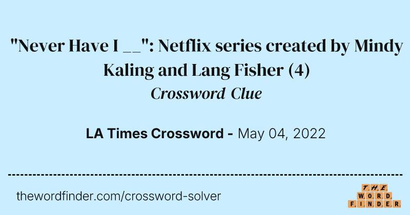 "Never Have I __": Netflix series created by Mindy Kaling and Lang Fisher crossword clue image