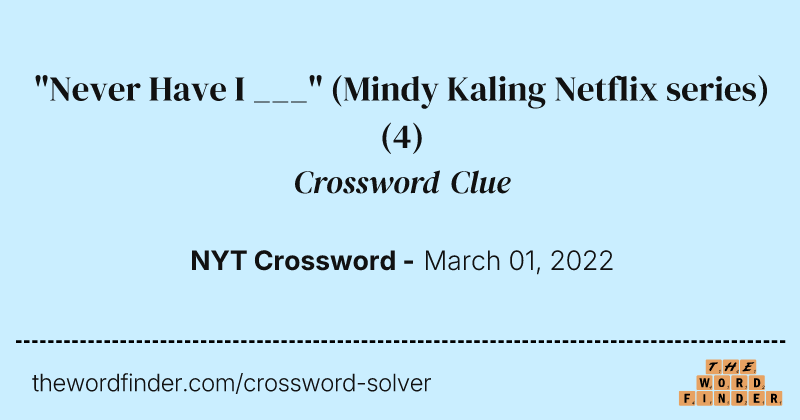 "Never Have I ___" (Mindy Kaling Netflix series) crossword clue image