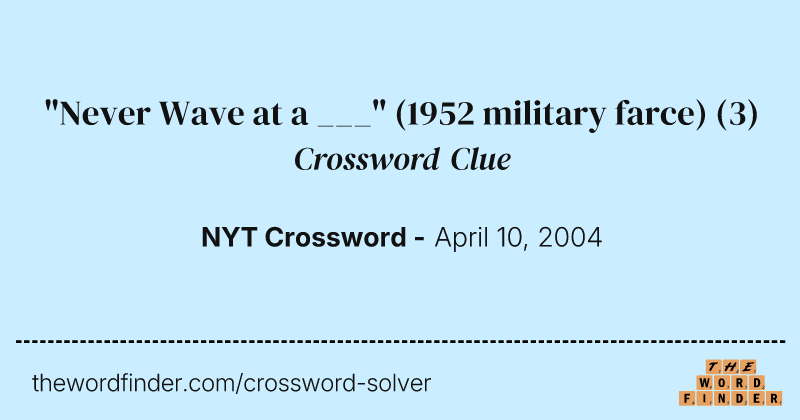 "Never Wave at a ___" (1952 military farce) crossword clue image