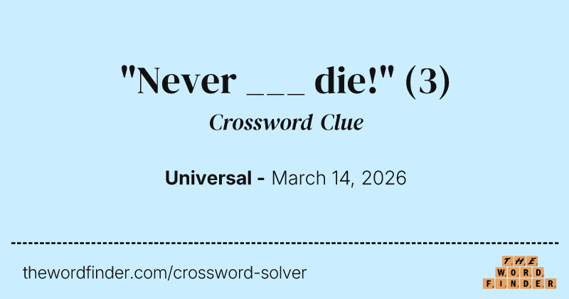 "Never ___ die!" crossword clue image