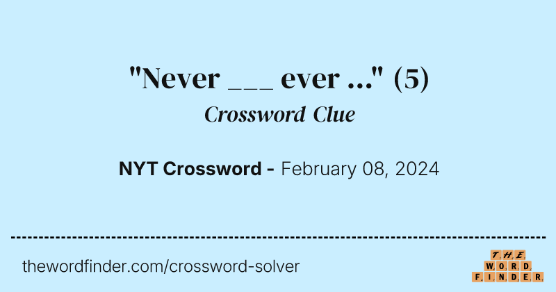 "Never ___ ever ..." crossword clue image