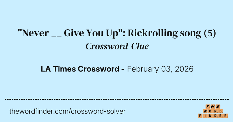 "Never __ Give You Up": Rickrolling song crossword clue image