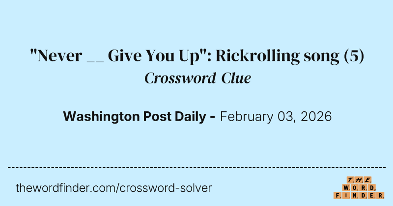 "Never __ Give You Up": Rickrolling song crossword clue image