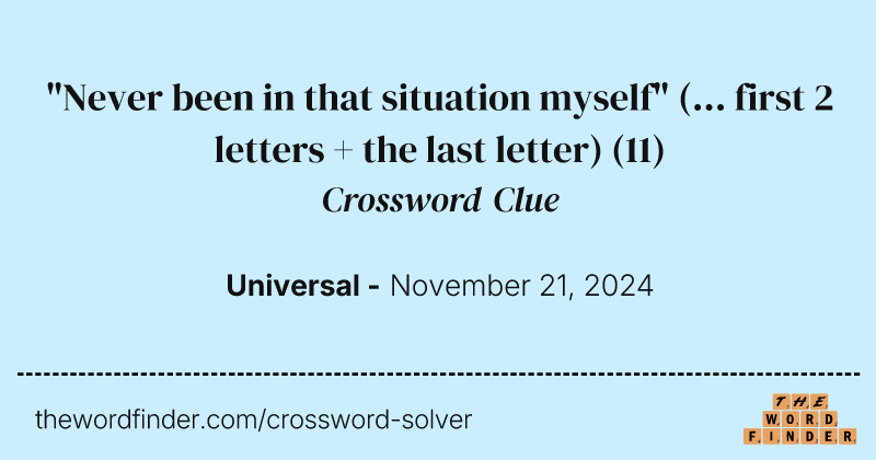 "Never been in that situation myself" (... first 2 letters + the last letter) crossword clue image