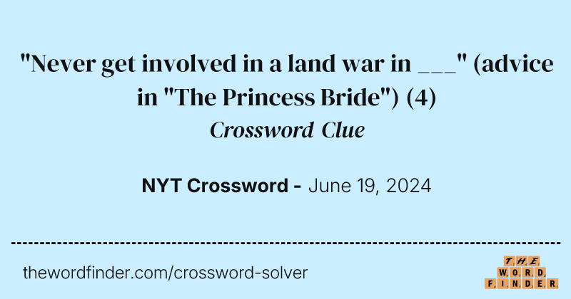"Never get involved in a land war in ___" (advice in "The Princess Bride") crossword clue image