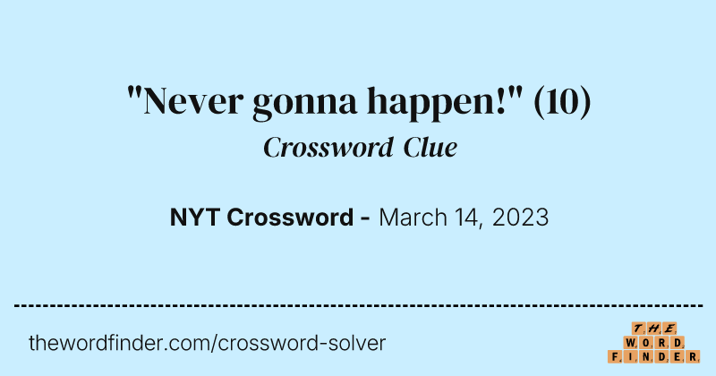 "Never gonna happen!" crossword clue image