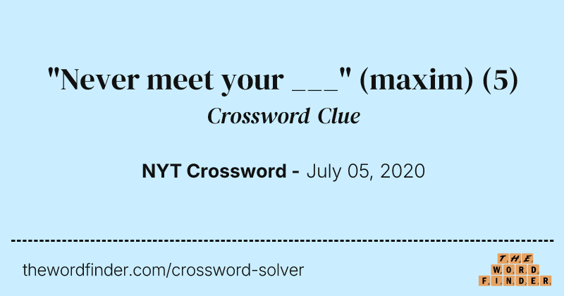 "Never meet your ___" (maxim) crossword clue image
