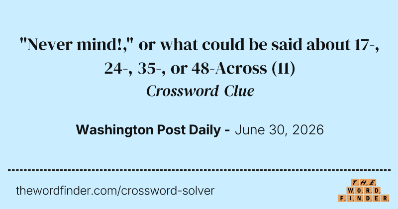 "Never mind!," or what could be said about 17-, 24-, 35-, or 48-Across crossword clue image